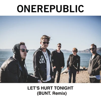 Let&#x27;s Hurt Tonight (BUNT. Remix) 专辑 Bunt.