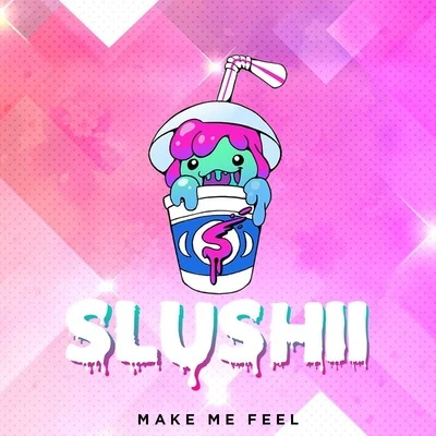 Make Me Feel 专辑 Slushii