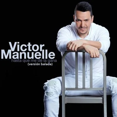 Victor Manuelle Hasta Que Me De la Gana (Versión Balada)