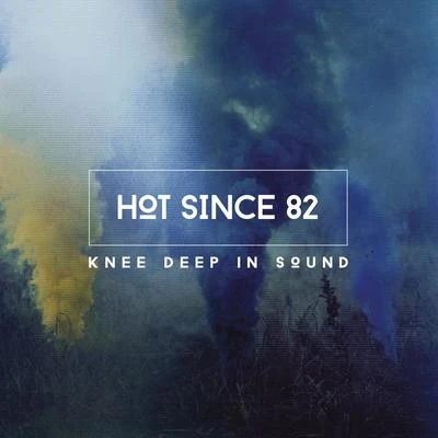 Knee Deep In Sound 专辑 Hot Since 82/Jem Cooke/Dee Montero/Audiojack/Themba