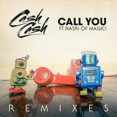 Cash Cash Call You (feat. Nasri of MAGIC!) [Remixes]