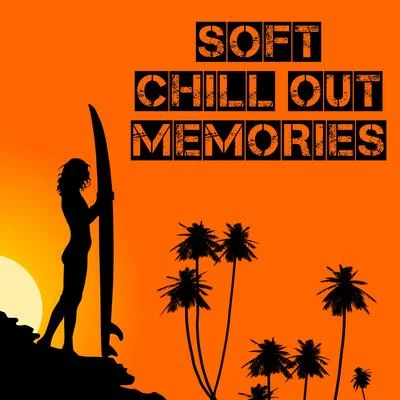 Soft Chill Out Memories – Summer Best Chill Out, Calming Vibes, Beach Lounge, Easy Listening 专辑 Sunny Music Zone/Wonderful Chillout Music Ensemble