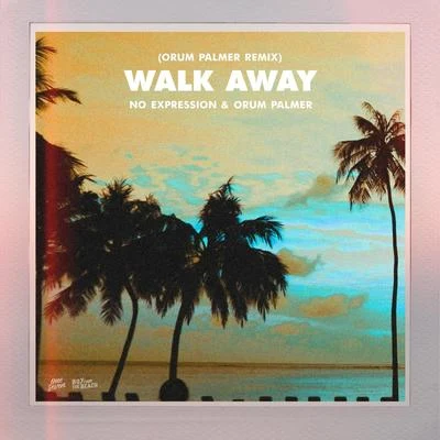 Walk Away (Orum Palmer Remix) 专辑 Orum Palmer