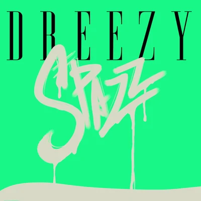 Spazz 专辑 Dreezy