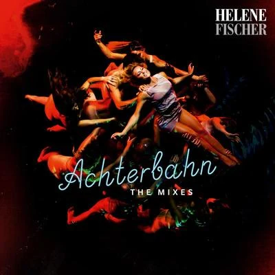 Achterbahn (The Mixes) 專輯 Helene Fischer