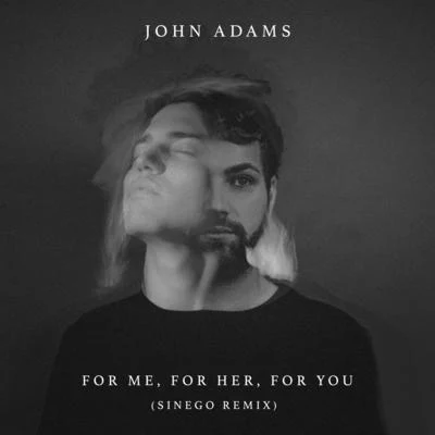 For Me, For Her, For You (Sinego Remix) 专辑 John Adams