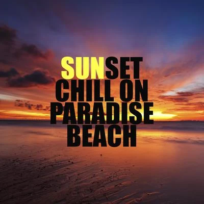 Sunset Chill on Paradise Beach: 2019 Total Relaxing Chillout Music, Summer Holiday Calming Down, Tropical Vacations Vibes 专辑 Beach House Chillout Music Academy