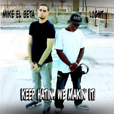 Keep Hatin&#x27;, we Makin&#x27; it! (feat. L1ght) 专辑 Mike El Beta/Lito Kirino