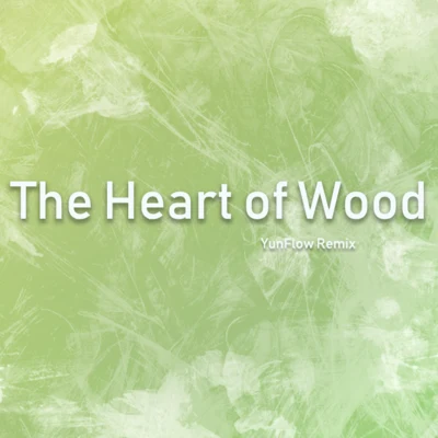 The Heart of Wood(Remix) 专辑 Yunflow