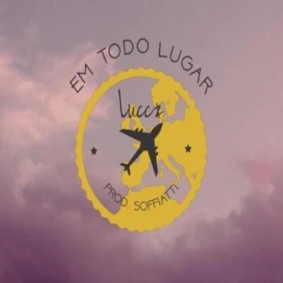 Em Todo Lugar 專輯 Lucc/Royaal/Lady Lauryn/Audiophreakz/Yessy