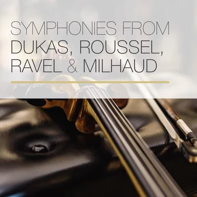 Orchestre Lamoureux Symphonies from Dukas, Roussel, Ravel & Milhaud