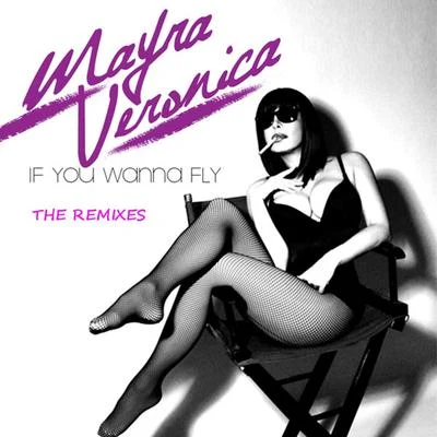 If You Wanna Fly (The Remixes) 專輯 Mayra Veronica