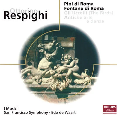 Respighi: Pines of RomeFountains of RomeThe BirdsAntiche Arie e Danze 专辑 I MusicI/Felix Ayo