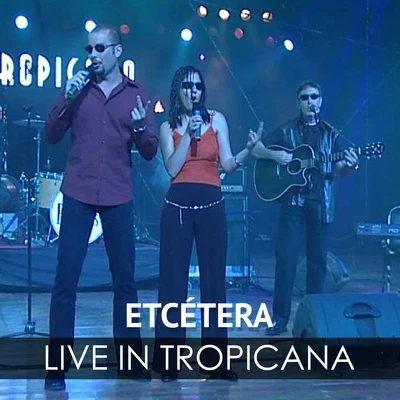 Etcetera Live in Tropicana