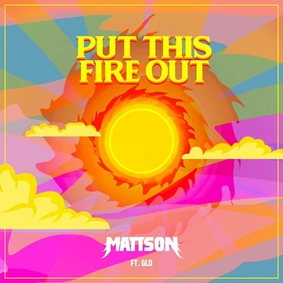 Put This Fire Out (feat. Gld) 專輯 Mattson