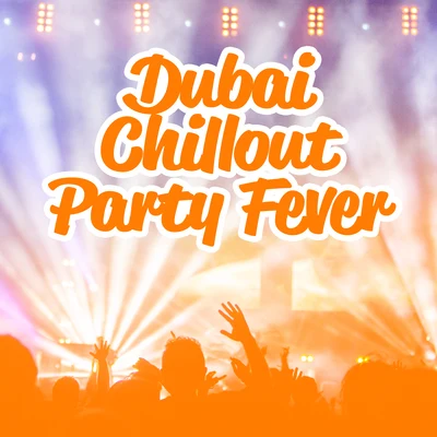 Dubai Chillout Party Fever – Hot Electronic Party Beats Mix 2019 專輯 Cocktail Bar Chillout Music Ensemble/Siesta Electronic Chillout Collection/Todays Hits