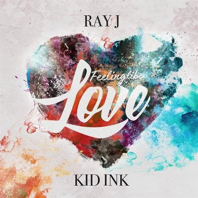 Ray JDoronKardinal OffishallIan Carey Feeling Like Love (feat. Kid Ink)