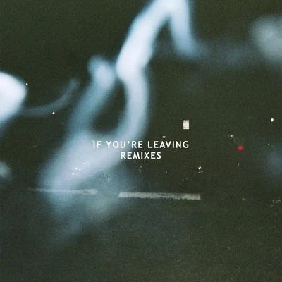 If Youre Leaving (Remixes) 專輯 Le Youth/Tailor/Emily Falvey/RBBTS/Sultan & Ned Shepard