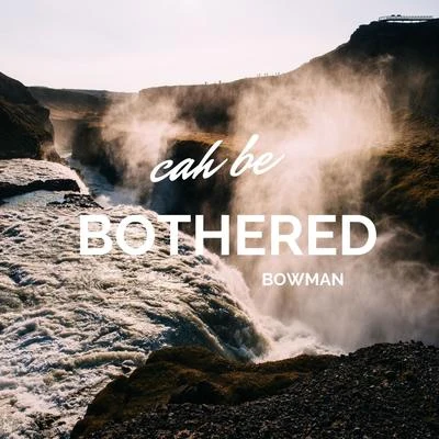 Cah Be Bothered 專輯 Bowman