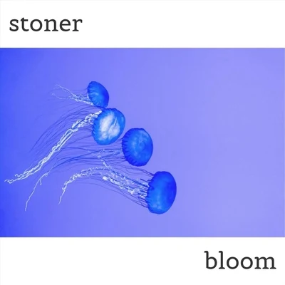 Bloom 專輯 Stoner