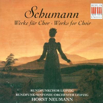 Horst NeumannWolfgang Amadeus MozartCaterino MazzolàRundfunkchor LeipzigKarl Bohm Robert Schumann: Choral Music (Leipzig Radio Chorus, Leipzig Radio Symphony, Neumann)