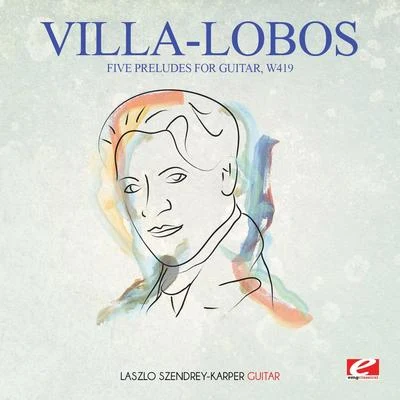 Villa-Lobos: Five Preludes for Guitar, W419 (Digitally Remastered) 專輯 Heitor Villa-lobos/Chœur national de la Radiodiffusion française/Orchestre national de la Radiodiffusion française