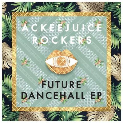 Future Dancehall - Ep 专辑 Ackeejuice Rockers