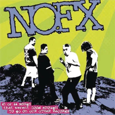 45 or 46 Songs That Werent Good Enough to Go on Our Other Records 專輯 NOFX