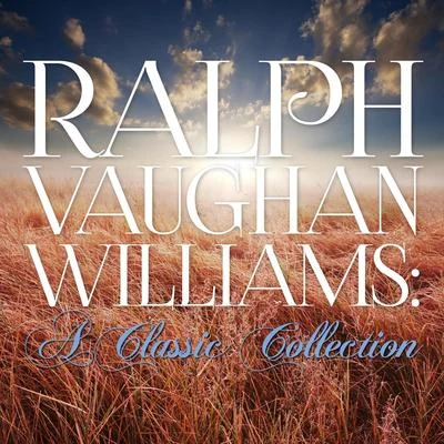 Ralph Vaughan Williams Ralph Vaughan Williams: A Classic Collection