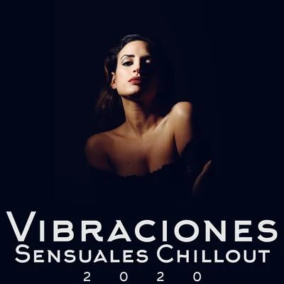 Vibraciones Sensuales Chillout 2020 專輯 Groove Chill Out Players/Electro Lounge All Stars/Ibiza Chillout Unlimited