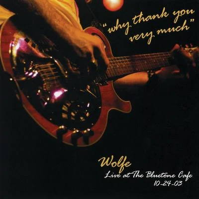 Why Thank You Very Much: Live at the Bluetone Café 专辑 Wolfe