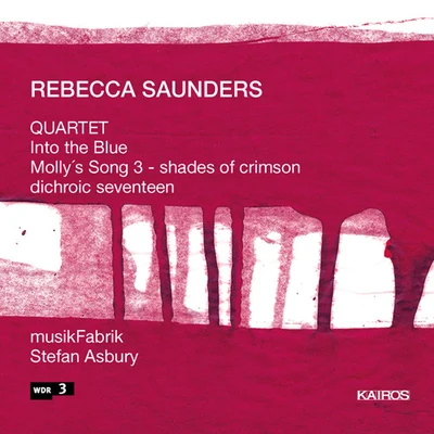 SAUNDERS, R.: QuartetInto the BlueMollys Song 3, "shades of crimson"dichroic seventeen (musikFabrik, Asbury) 專輯 Martyn Brabbins/Stefan Asbury/Simon Haram/Hilary Summers/Loré Lixenberg