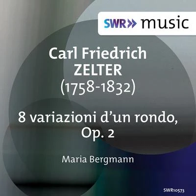 ZELTER, C.F.: 8 variazioni d&#x27;un rondo, Op. 2 (M. Bergmann) (1967 and 1970 recordings) 专辑 Ludwig Bus/Sepp Fackler/Leo Koscielny/Hans Lemser/Maria Bergmann