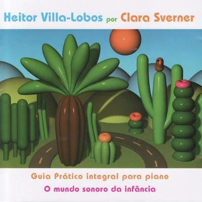 Heitor Villa-Lobos por Clara Sverner: Guia Prático Integral para Piano - O Mundo Sonoro da Infância 專輯 Orchestre Philharmonique de Liège/Heitor Villa-lobos/Georges-Élie Octors