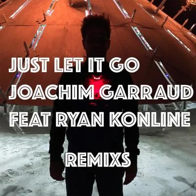 Joachim Garraud Just Let It Go (Remix)