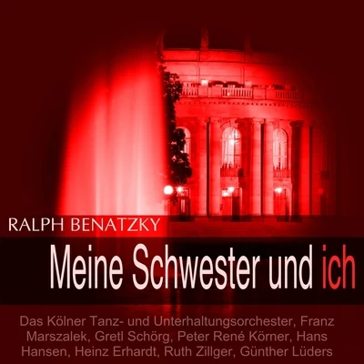 Benatzky: Meine Schwester und ich 专辑 Annelie Jansen/Rudolf Terkatz/Kölner Tanz- und Unterhaltungsorchester/Karl Schönböck/Lonny Kellner