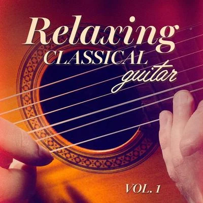 Relaxing Classical Guitar, Vol. 1 專輯 Sam Ku West/Tom Paley/Munir Bashir/Instrumental Love/Street Pop Stars