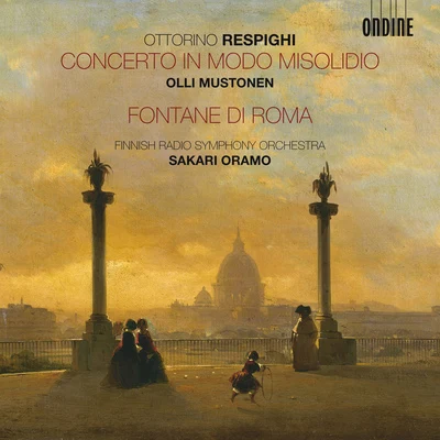 Sakari Oramo RESPIGHI, O.: Concerto in modo misolidioFontane di Roma (Fountains of Rome) (Mustonen, Finnish Radio Symphony, Oramo)