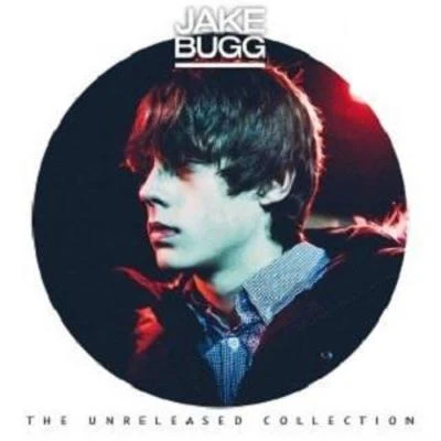 Jake Bugg The Unreleased Collection