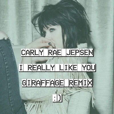 I Really Like You (Giraffage Remix) 專輯 Giraffage