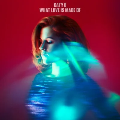 Katy B What Love is Made Of