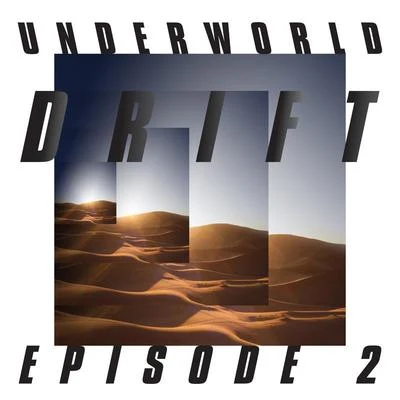 DRIFT Episode 2 “ATOM” 專輯 Underworld/Mark Knight/D. Ramirez