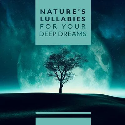 Nature’s Lullabies for Your Deep Dreams: 2019 New Age Nature Ambient Music for Deep Sleep, Forest and Water Sounds Perfect for Total Rest and Calm Dow 專輯 Deep Sleep Meditation