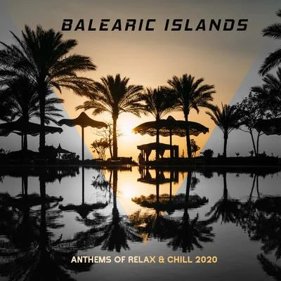 Balearic Islands Anthems of Relax & Chill 2020 專輯 Ibiza Deep House Lounge/Ibiza Chill Out/Chill Out Lounge Cafe Essentials