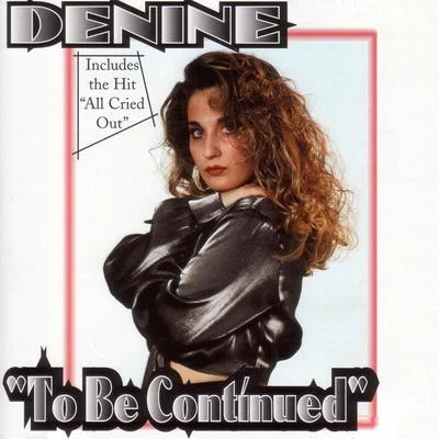 Deninetwoloud To Be Continued