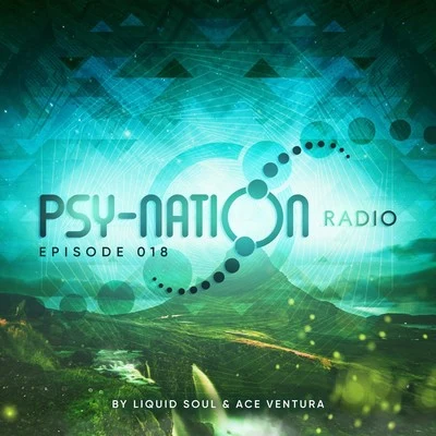 Ace Ventura Psy-Nation Radio 018 - By Liquid Soul & Ace Ventura