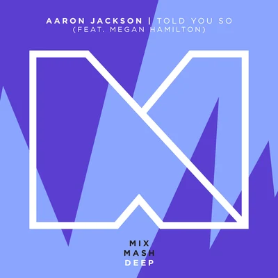 Told You So (feat. Megan Hamilton) 专辑 J.A.M.O.N./Aaron Jackson