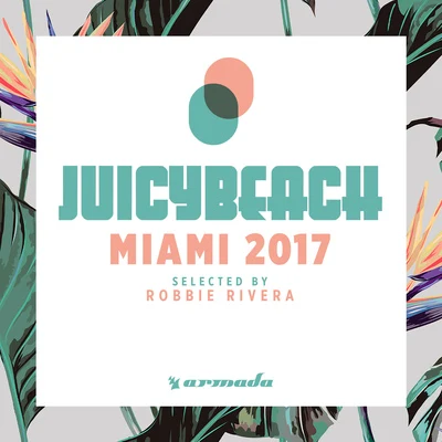 Juicy Beach - Miami 2017 (Selected by Robbie Rivera) 专辑 Rikette/Raflo/Robbie Rivera