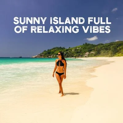 Sunny Island Full of Relaxing Vibes – Holiday 2020, Summertime, Ambient Chillax, Deep Rest & Relax 專輯 Beach Party Music Collection/Hawaiian Music