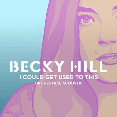 I Could Get Used To This (Orchestral Acoustic) 专辑 Becky Hill